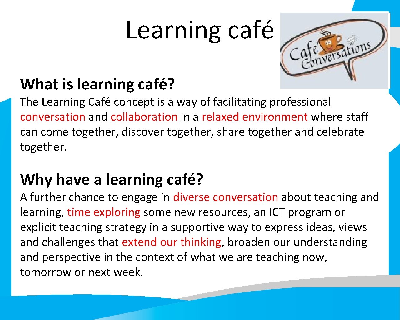 Learning café What is learning café? The Learning Café concept is a way of