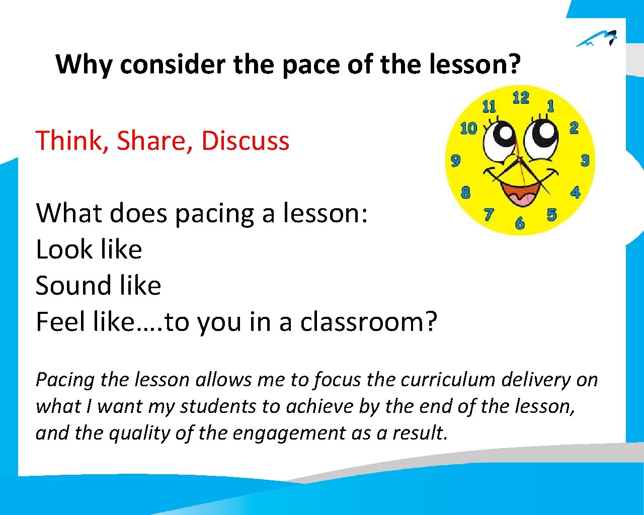 Why consider the pace of the lesson? Think, Share, Discuss What does pacing a