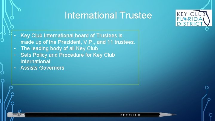 International Trustee • Key Club International board of Trustees is made up of the