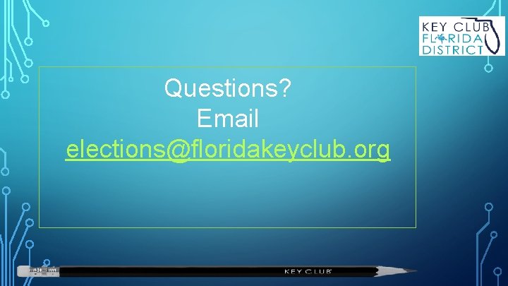 Questions? Email elections@floridakeyclub. org 
