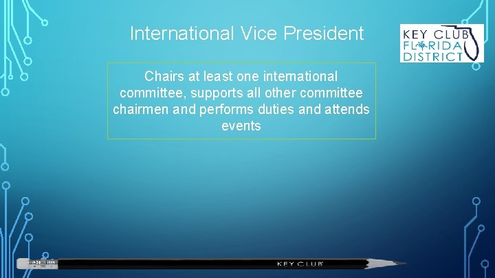 International Vice President Chairs at least one international committee, supports all other committee chairmen