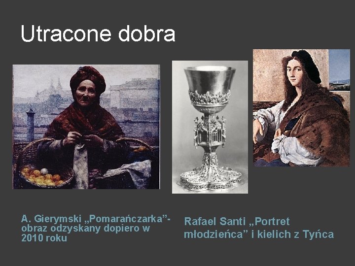 Utracone dobra A. Gierymski „Pomarańczarka”obraz odzyskany dopiero w 2010 roku Rafael Santi „Portret młodzieńca”