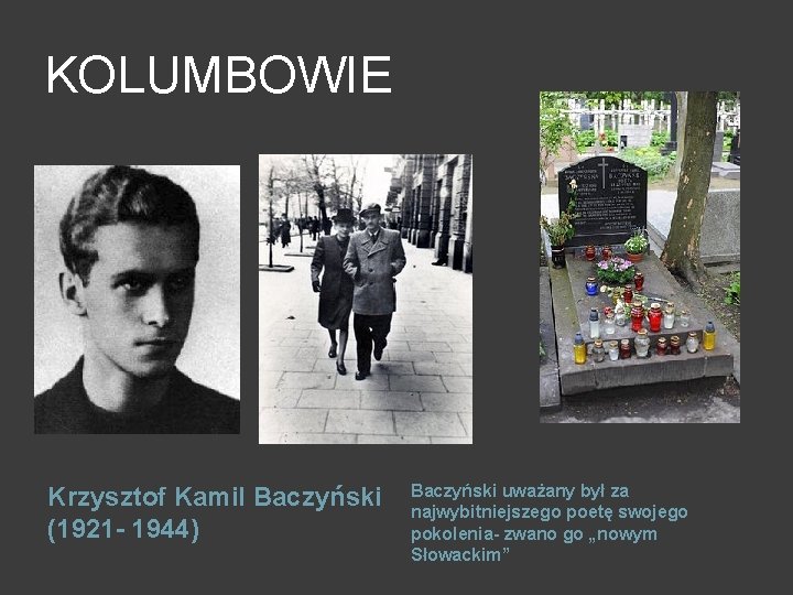 KOLUMBOWIE Krzysztof Kamil Baczyński (1921 - 1944) Baczyński uważany był za najwybitniejszego poetę swojego