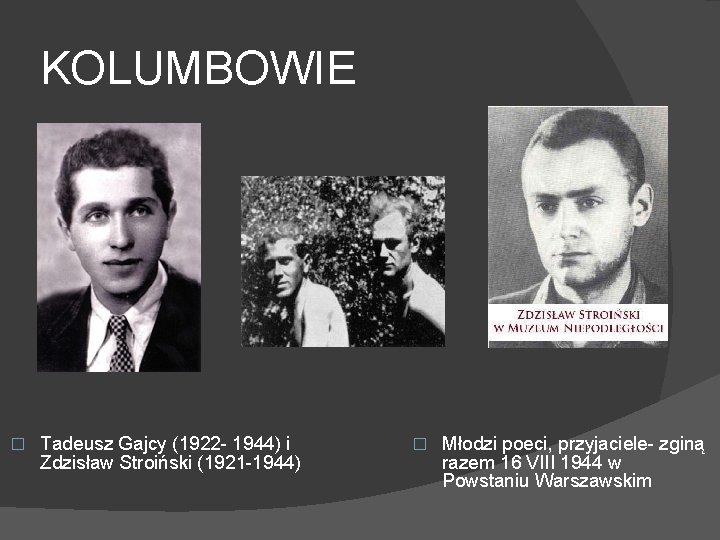 KOLUMBOWIE � Tadeusz Gajcy (1922 - 1944) i Zdzisław Stroiński (1921 -1944) � Młodzi