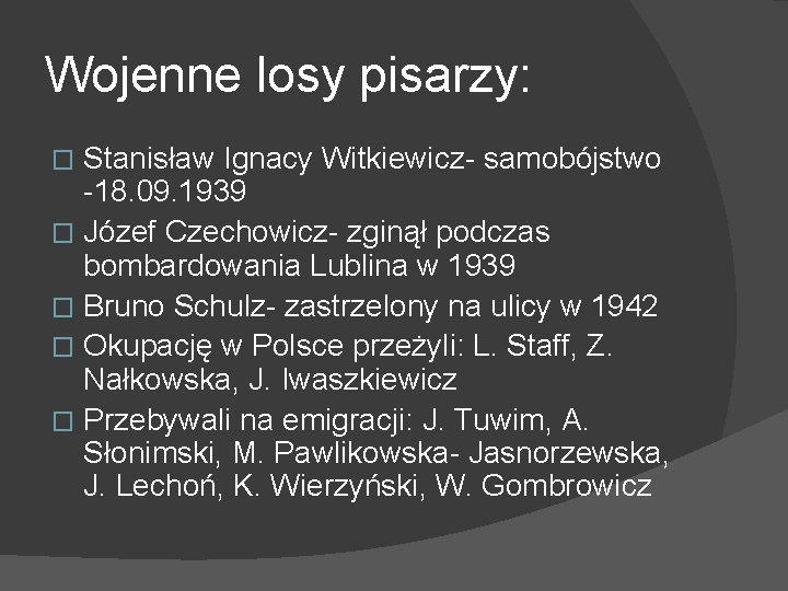 Wojenne losy pisarzy: Stanisław Ignacy Witkiewicz- samobójstwo -18. 09. 1939 � Józef Czechowicz- zginął