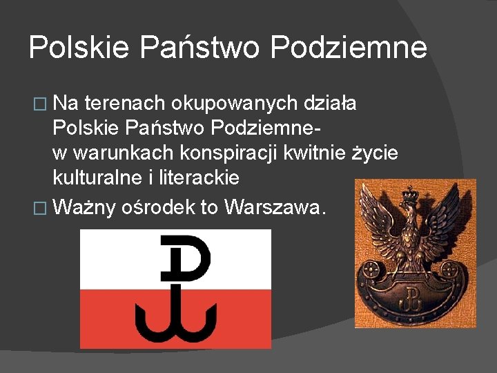 Polskie Państwo Podziemne � Na terenach okupowanych działa Polskie Państwo Podziemnew warunkach konspiracji kwitnie