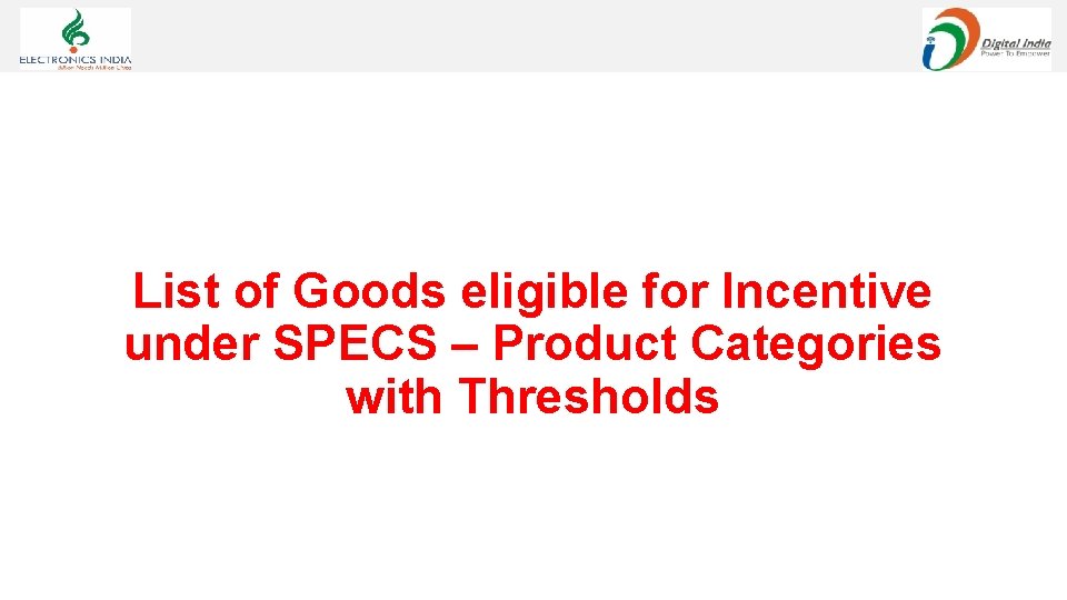 List of Goods eligible for Incentive under SPECS – Product Categories with Thresholds 