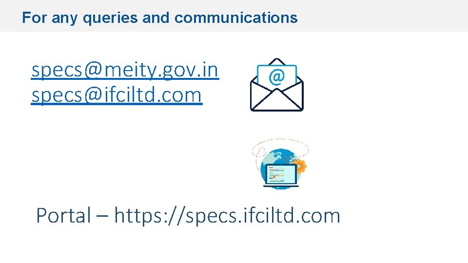 For any queries and communications specs@meity. gov. in specs@ifciltd. com Portal – https: //specs.
