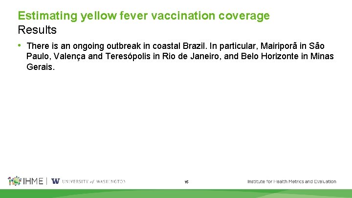 Estimating yellow fever vaccination coverage Results • There is an ongoing outbreak in coastal