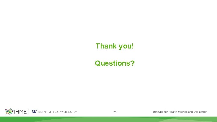 Thank you! Questions? 28 