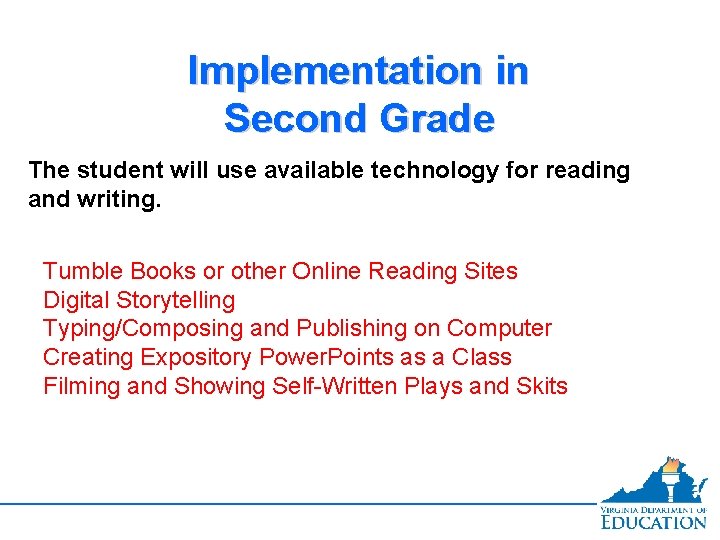 Implementation in Second Grade The student will use available technology for reading and writing.