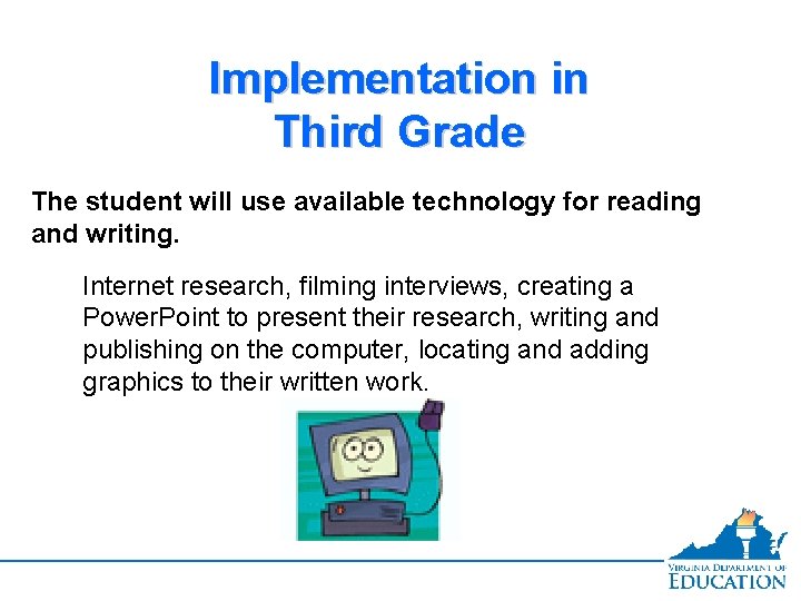 Implementation in Third Grade The student will use available technology for reading and writing.