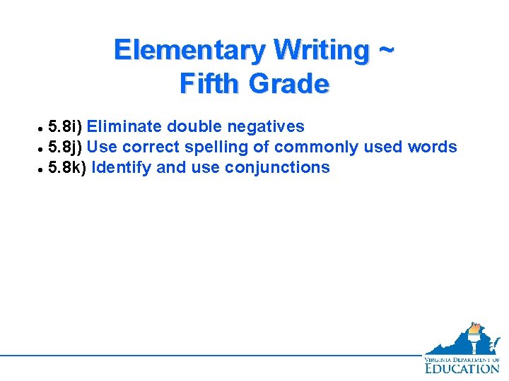 Elementary Writing ~ Fifth Grade 5. 8 i) Eliminate double negatives 5. 8 j)