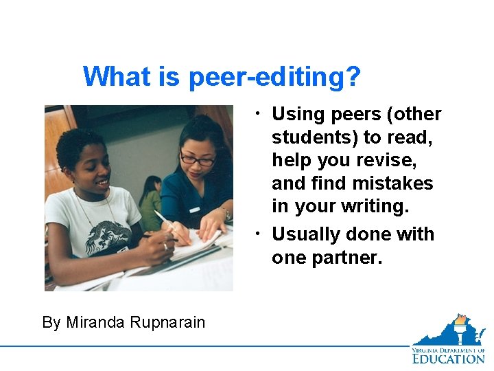 What is peer-editing? • Using peers (other students) to read, help you revise, and