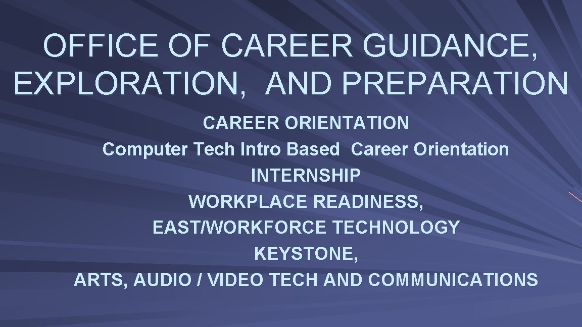 OFFICE OF CAREER GUIDANCE, EXPLORATION, AND PREPARATION CAREER ORIENTATION Computer Tech Intro Based Career