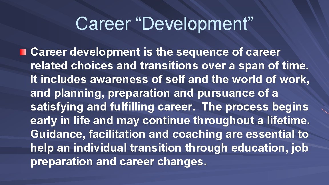 Career “Development” Career development is the sequence of career related choices and transitions over