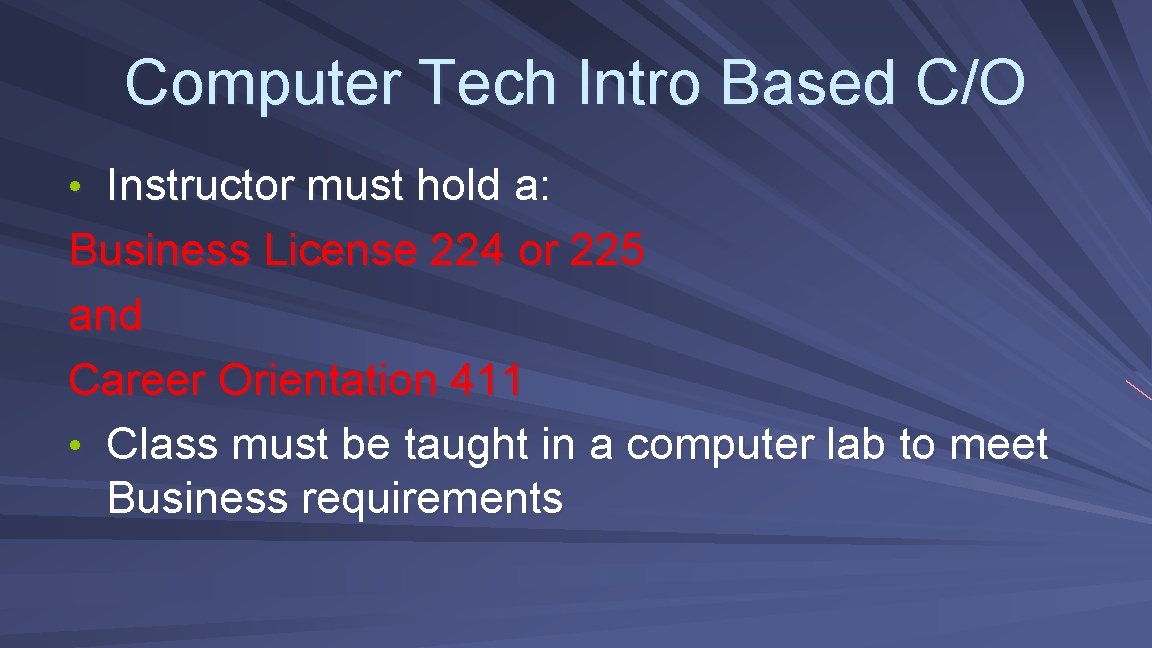 Computer Tech Intro Based C/O • Instructor must hold a: Business License 224 or