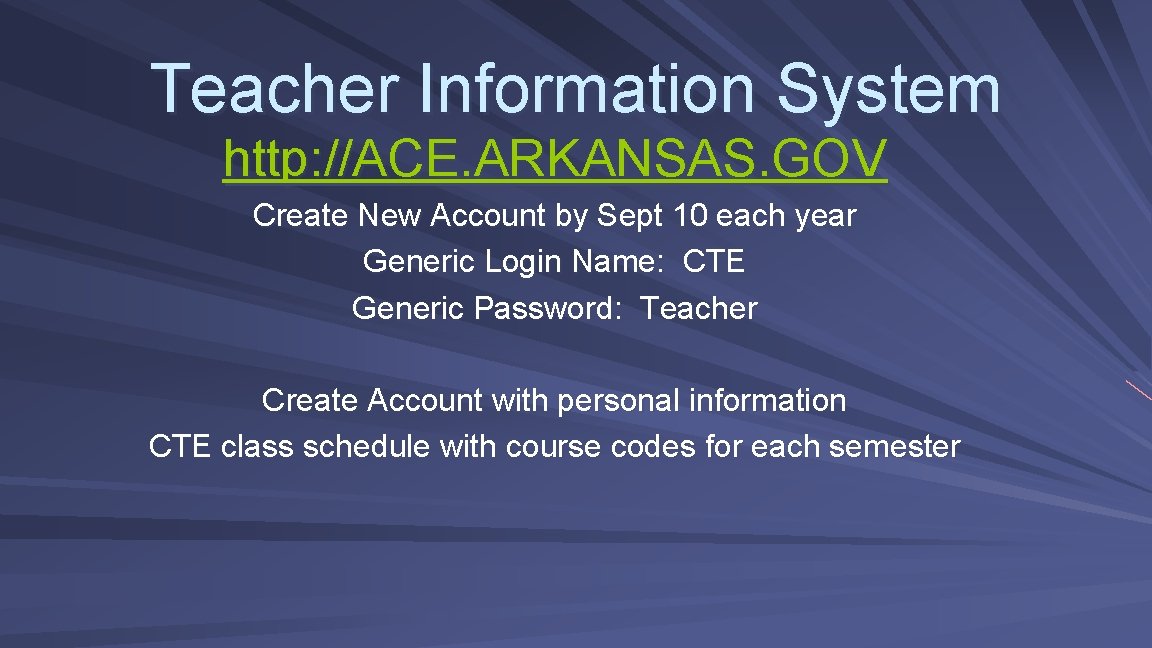 Teacher Information System http: //ACE. ARKANSAS. GOV Create New Account by Sept 10 each