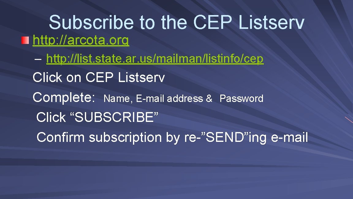 Subscribe to the CEP Listserv http: //arcota. org – http: //list. state. ar. us/mailman/listinfo/cep