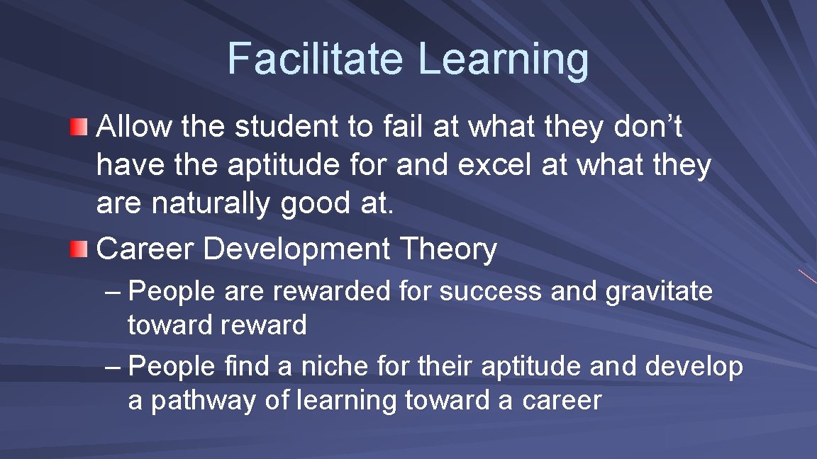 Facilitate Learning Allow the student to fail at what they don’t have the aptitude