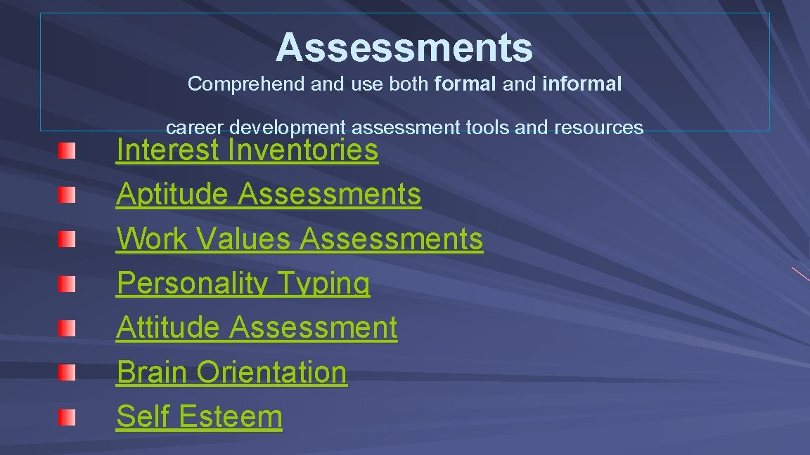 Assessments Comprehend and use both formal and informal career development assessment tools and resources