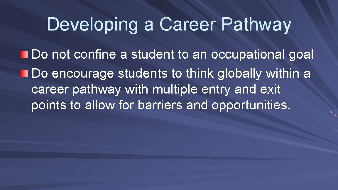 Developing a Career Pathway Do not confine a student to an occupational goal Do