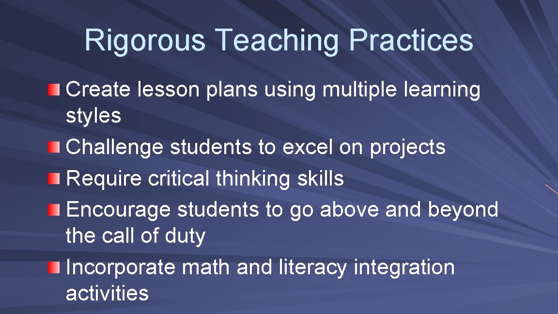 Rigorous Teaching Practices Create lesson plans using multiple learning styles Challenge students to excel