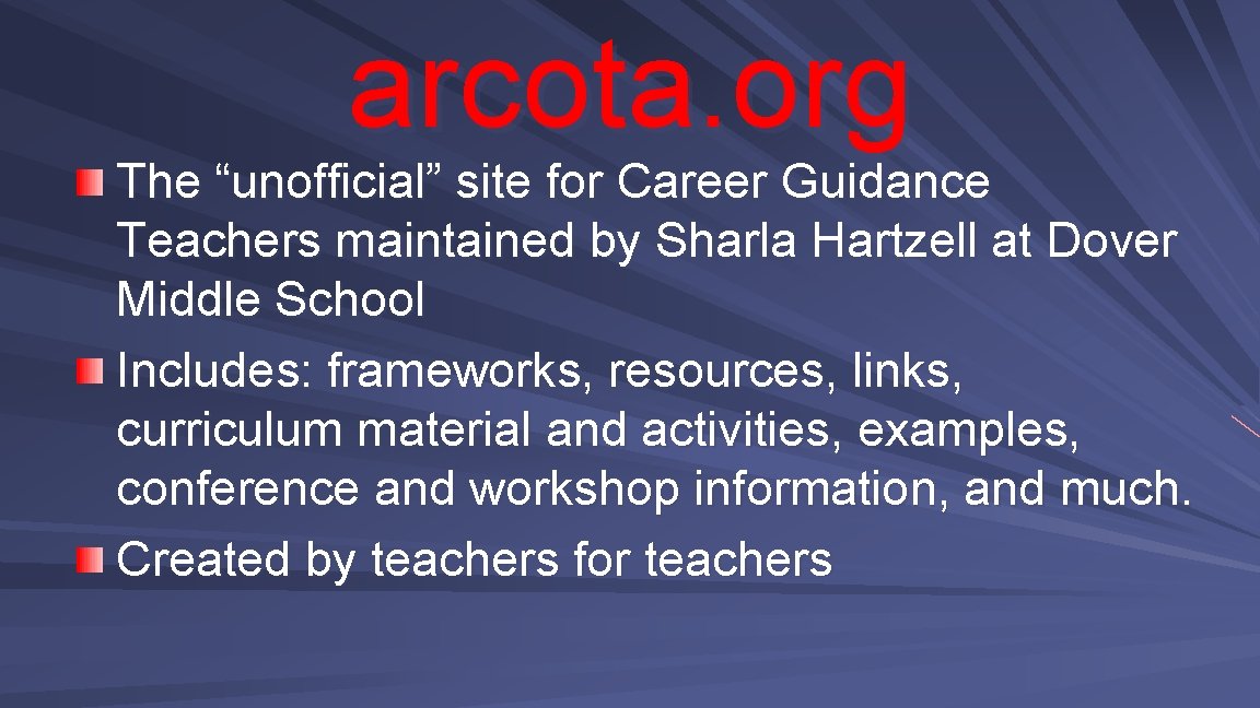 arcota. org The “unofficial” site for Career Guidance Teachers maintained by Sharla Hartzell at