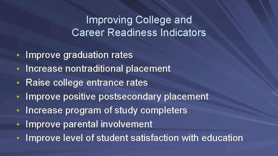 Improving College and Career Readiness Indicators • Improve graduation rates • Increase nontraditional placement