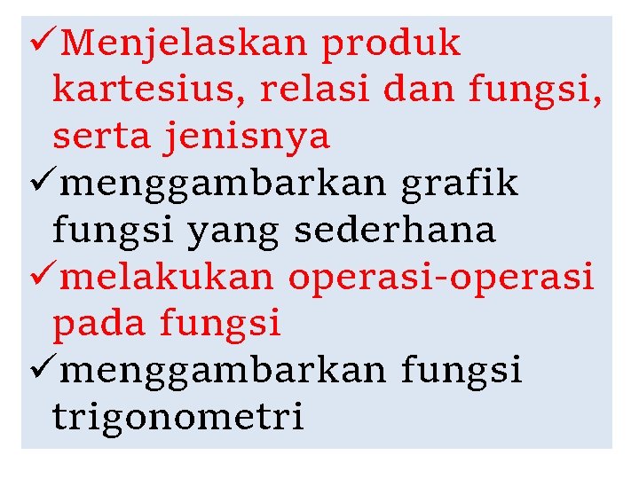 üMenjelaskan produk kartesius, relasi dan fungsi, serta jenisnya ümenggambarkan grafik fungsi yang sederhana ümelakukan