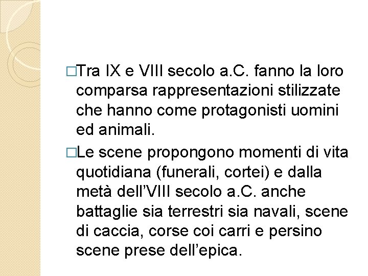 �Tra IX e VIII secolo a. C. fanno la loro comparsa rappresentazioni stilizzate che