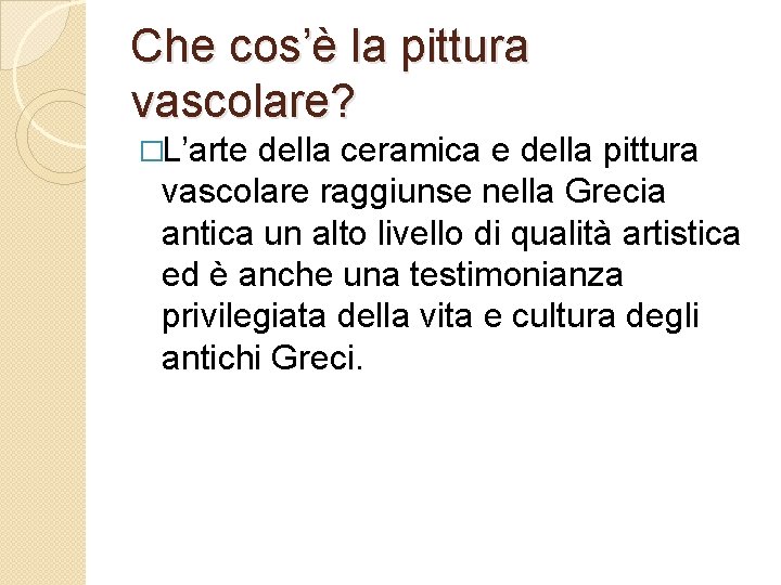Che cos’è la pittura vascolare? �L’arte della ceramica e della pittura vascolare raggiunse nella