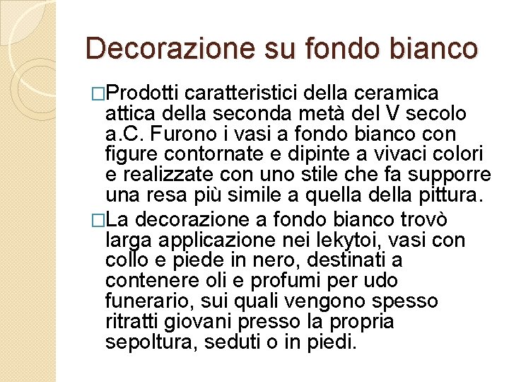 Decorazione su fondo bianco �Prodotti caratteristici della ceramica attica della seconda metà del V