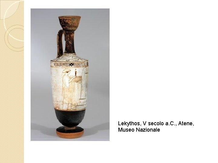 Lekythos, V secolo a. C. , Atene, Museo Nazionale 