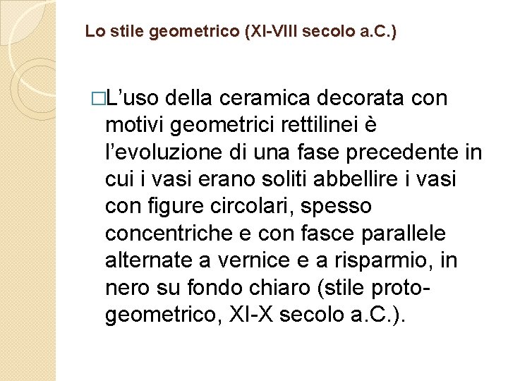 Lo stile geometrico (XI-VIII secolo a. C. ) �L’uso della ceramica decorata con motivi