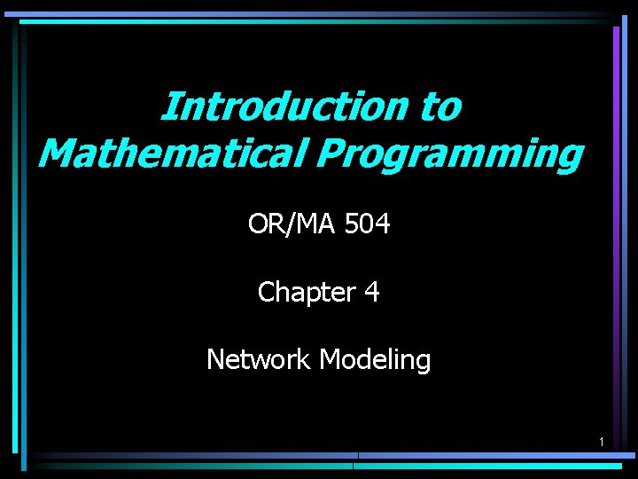 Introduction to Mathematical Programming OR/MA 504 Chapter 4 Network Modeling 1 Introduction to Mathematical Programming OR/MA 504 Chapter 4 Network Modeling 1