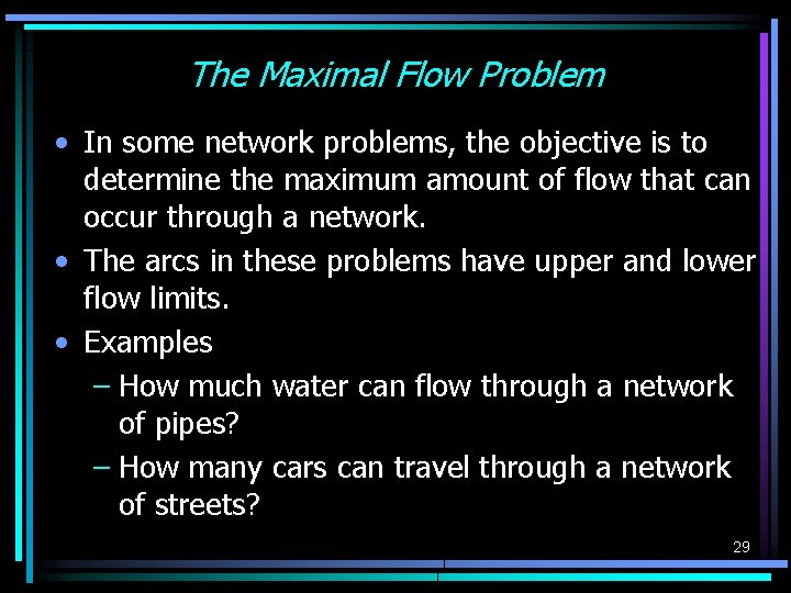 The Maximal Flow Problem • In some network problems, the objective is to determine The Maximal Flow Problem • In some network problems, the objective is to determine
