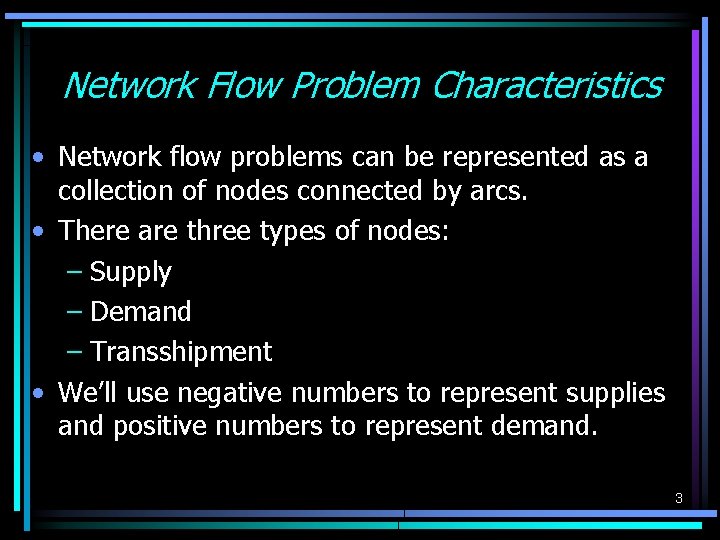 Network Flow Problem Characteristics • Network flow problems can be represented as a collection Network Flow Problem Characteristics • Network flow problems can be represented as a collection