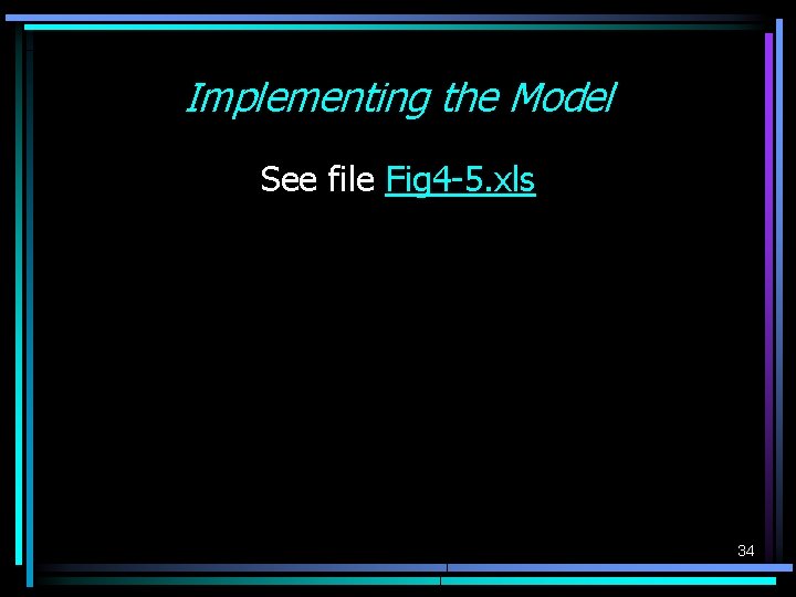 Implementing the Model See file Fig 4 -5. xls 34 Implementing the Model See file Fig 4 -5. xls 34