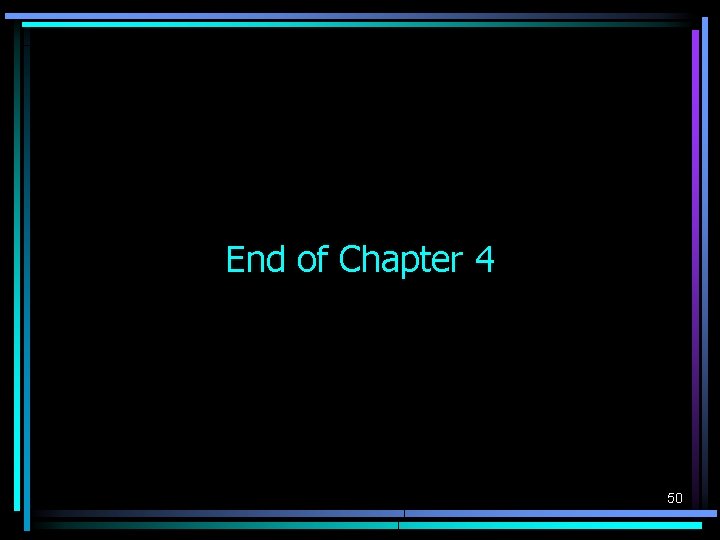 End of Chapter 4 50 End of Chapter 4 50