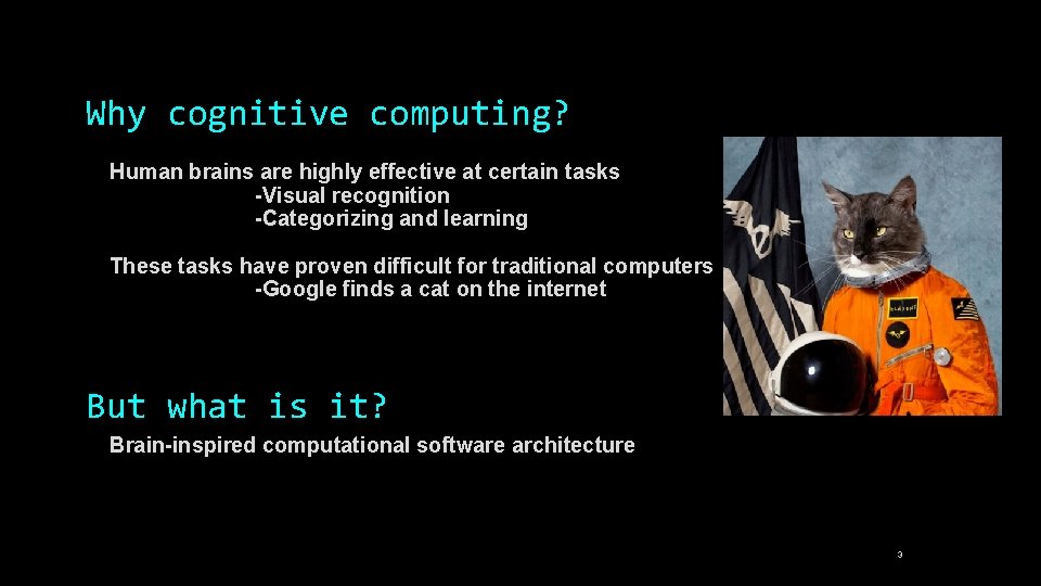 Why cognitive computing? Human brains are highly effective at certain tasks -Visual recognition -Categorizing