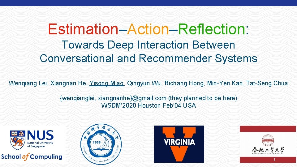Estimation–Action–Reflection: Towards Deep Interaction Between Conversational and Recommender Systems Wenqiang Lei, Xiangnan He, Yisong