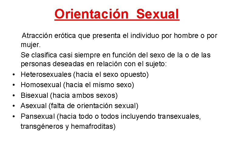 Orientación Sexual • • • Atracción erótica que presenta el individuo por hombre o