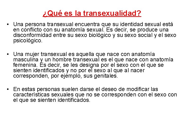 ¿Qué es la transexualidad? • Una persona transexual encuentra que su identidad sexual está