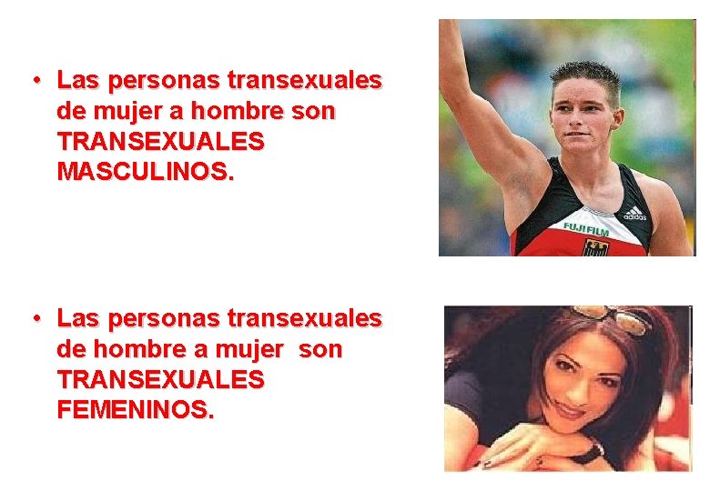  • Las personas transexuales de mujer a hombre son TRANSEXUALES MASCULINOS. • Las