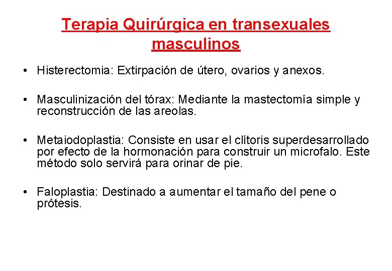 Terapia Quirúrgica en transexuales masculinos • Histerectomia: Extirpación de útero, ovarios y anexos. •