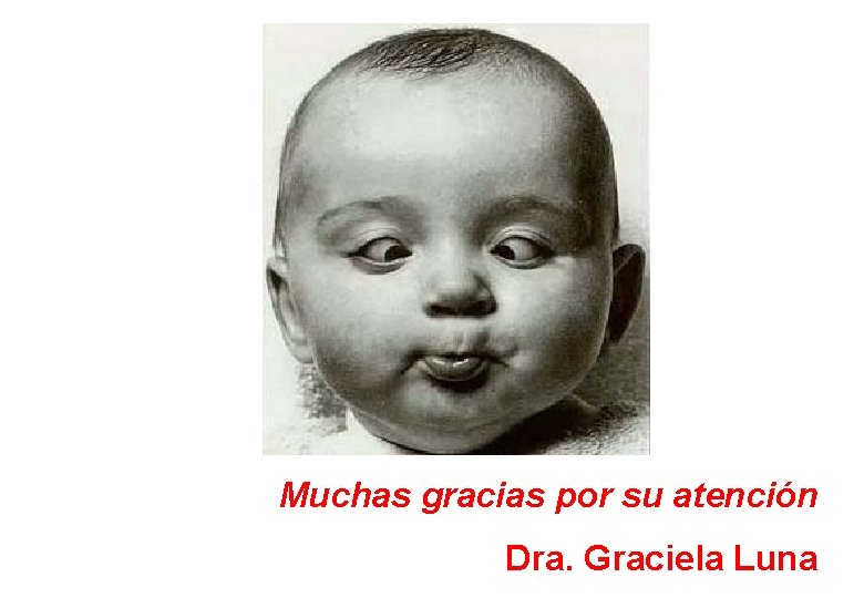 Muchas gracias por su atención Dra. Graciela Luna 