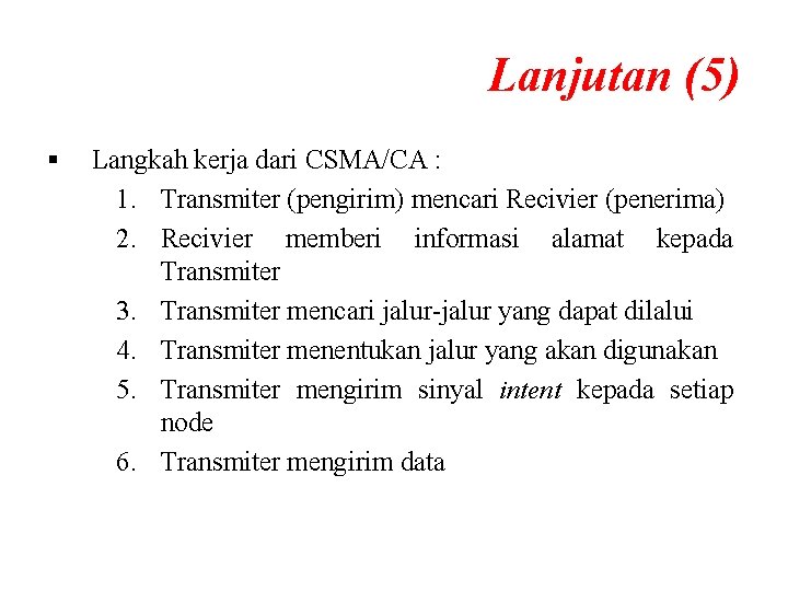 Lanjutan (5) § Langkah kerja dari CSMA/CA : 1. Transmiter (pengirim) mencari Recivier (penerima)