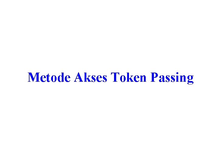 Metode Akses Token Passing 