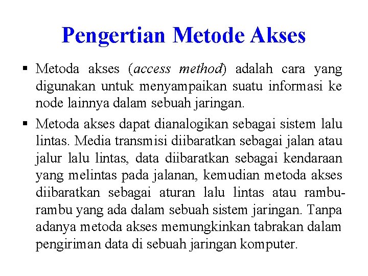 Pengertian Metode Akses § Metoda akses (access method) adalah cara yang digunakan untuk menyampaikan